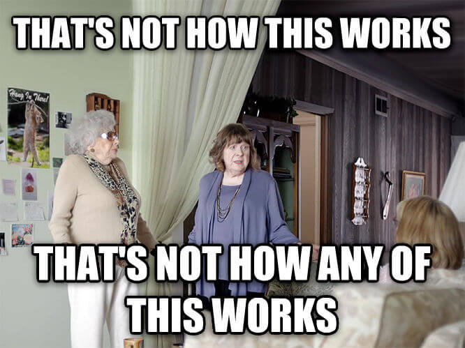 Three older women in a living room, one saying "That's not how this works. That's not how any of this works." 